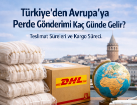 Türkiye’den Avrupa’ya Perde Gönderimi Kaç Günde Gelir?